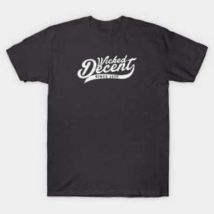 Wicked Decent since 1820 T-Shirt